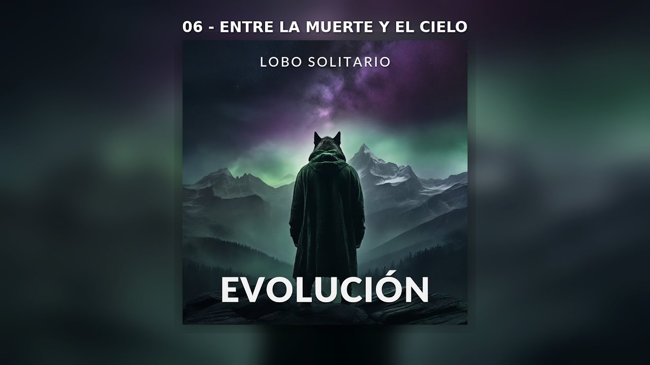 06 – Entre la muerte y el cielo | Evolución – Lobo Solitario (Official Visualizer)