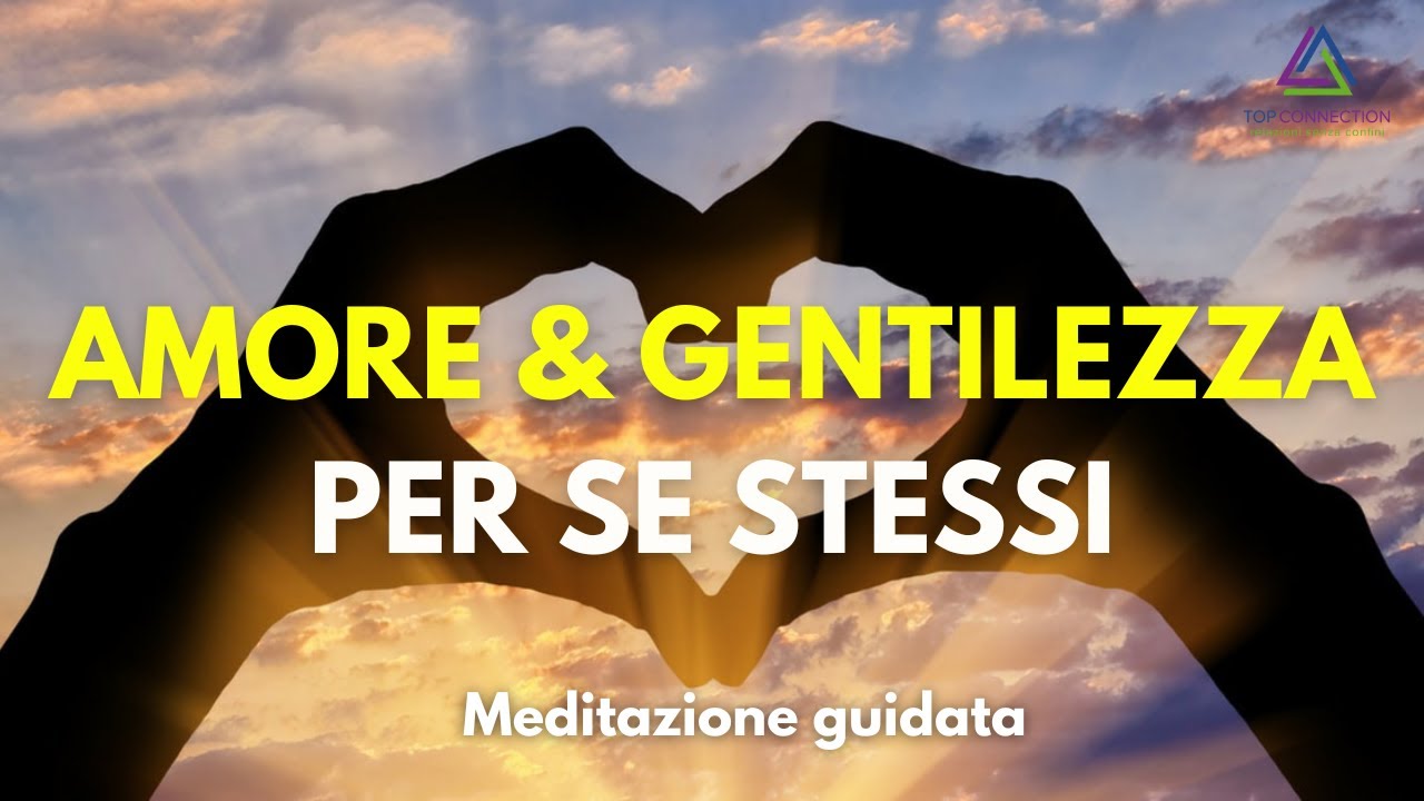 10 Min Meditazione per Generare Amore e Gentilezza per Te Stesso