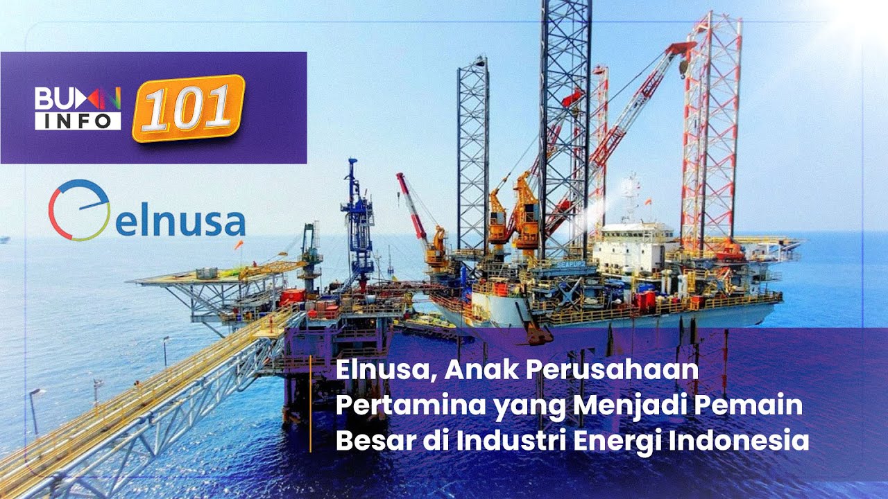 Elnusa, Anak Perusahaan Pertamina yang Menjadi Pemain Besar di Industri Energi Indonesia