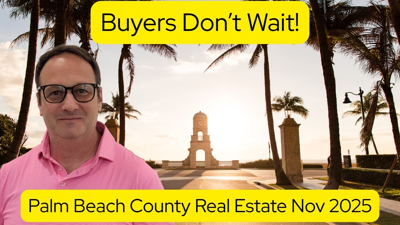 Palm Beach County Real Estate Market Update: November 2025 (Buyers Don't Wait)