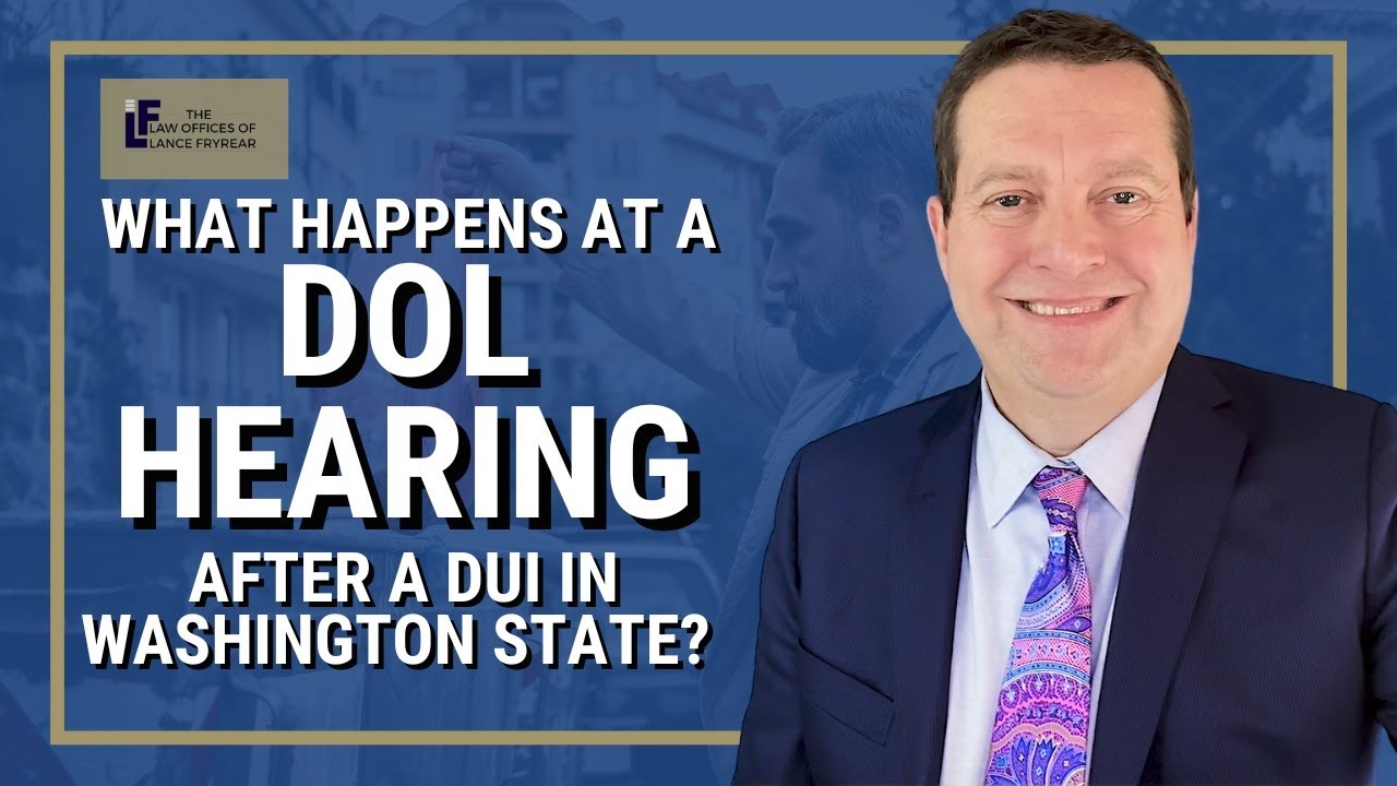 What Happens at a DOL Hearing After a DUI? | Washington State Attorney