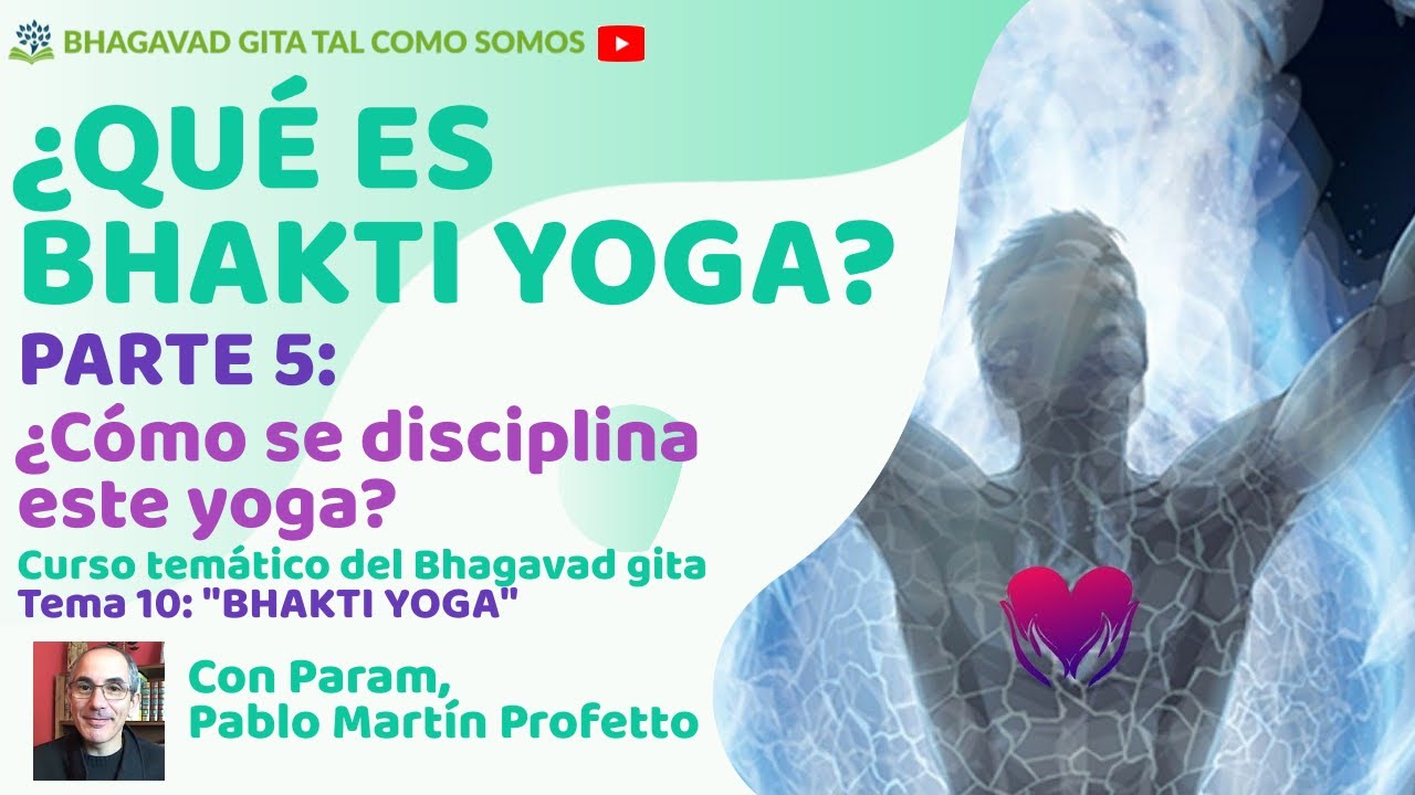 ¿Qué es el Bhakti yoga? PARTE 5 Curso de Bhagavad gita Tema 10