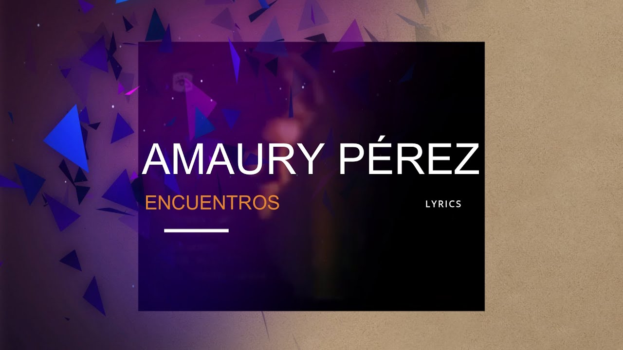Encuentros - Lyrics - Amaury Pérez