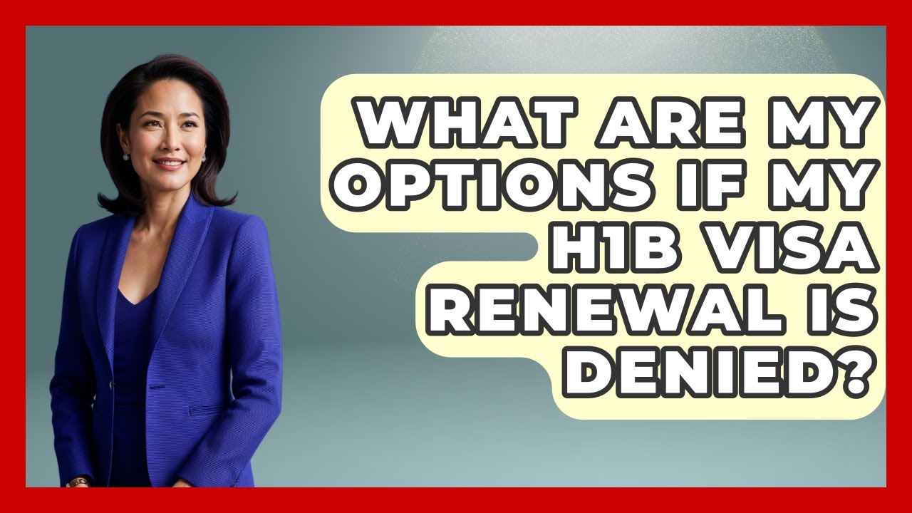 What Are My Options If My H1B Visa Renewal Is Denied? - US Citizenship Immigration Guide