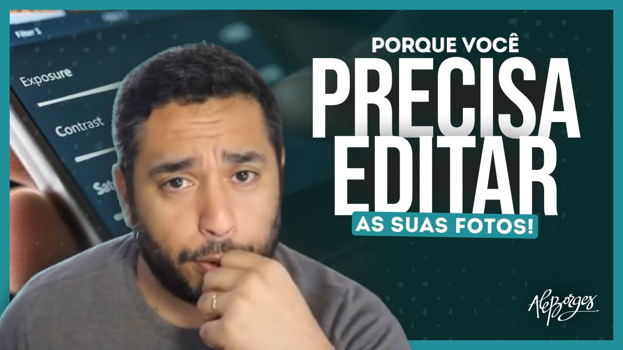 5 MOTIVOS para você EDITAR as suas FOTOS (mesmo quando não é preciso!) | Ale Borges