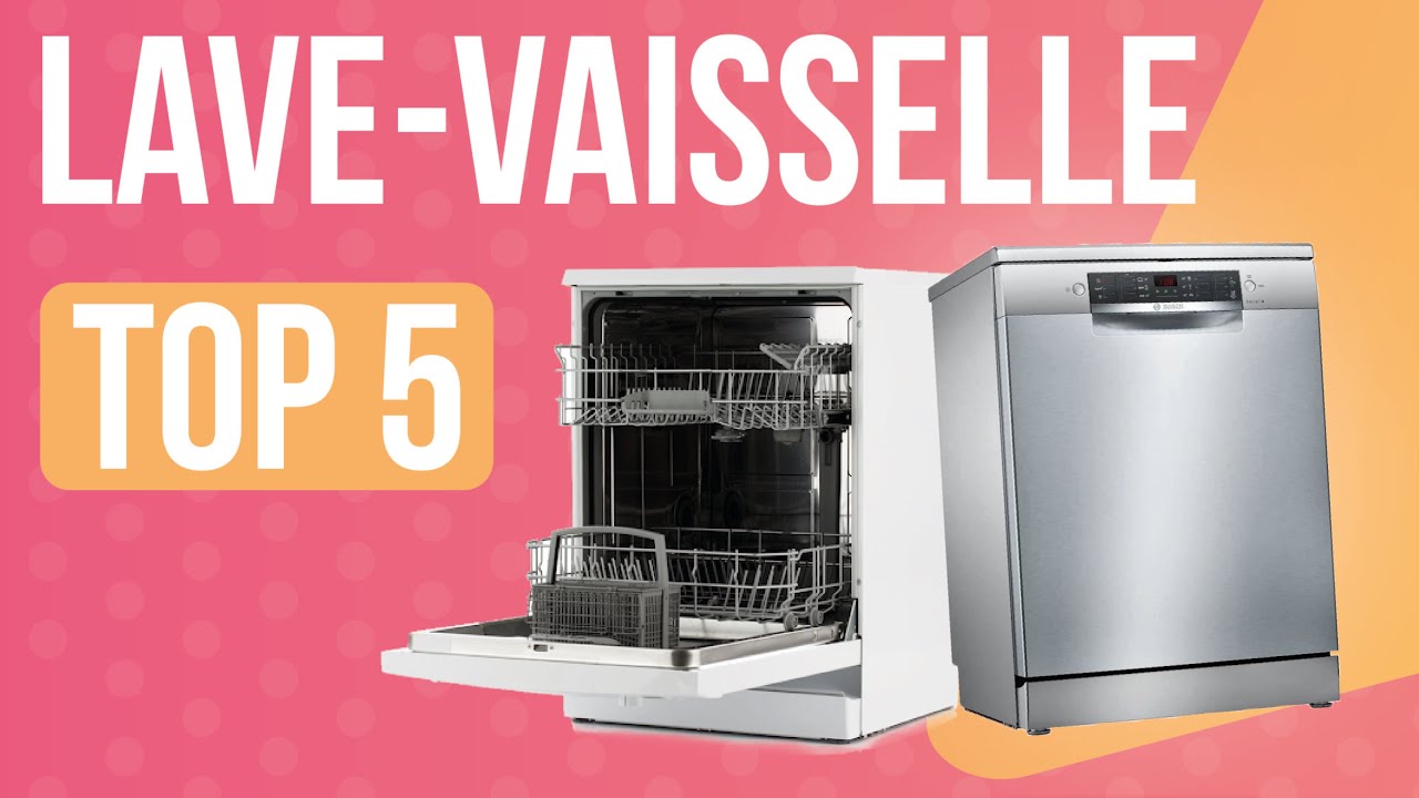 TOP 5 : MEILLEUR LAVE-VAISSELLE