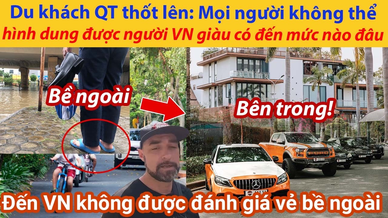 Du khách QT thốt lên: Mọi người không thể hình dung được người Việt Nam giàu có đến mức nào đâu
