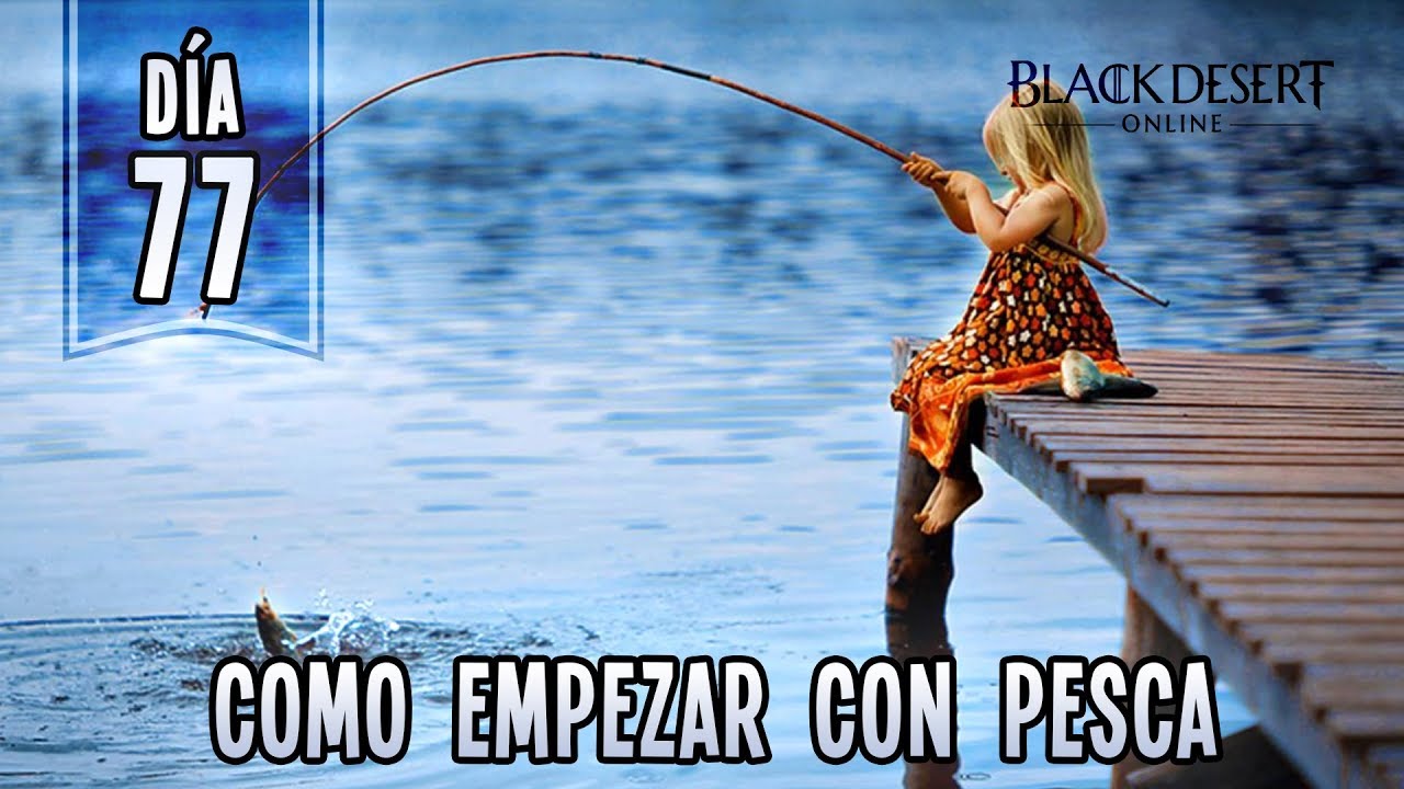 BLACK DESERT EN ESPA&Ntilde;OL | DIA 77 DE 365 | Pesca, como iniciarse y hacerla AFK