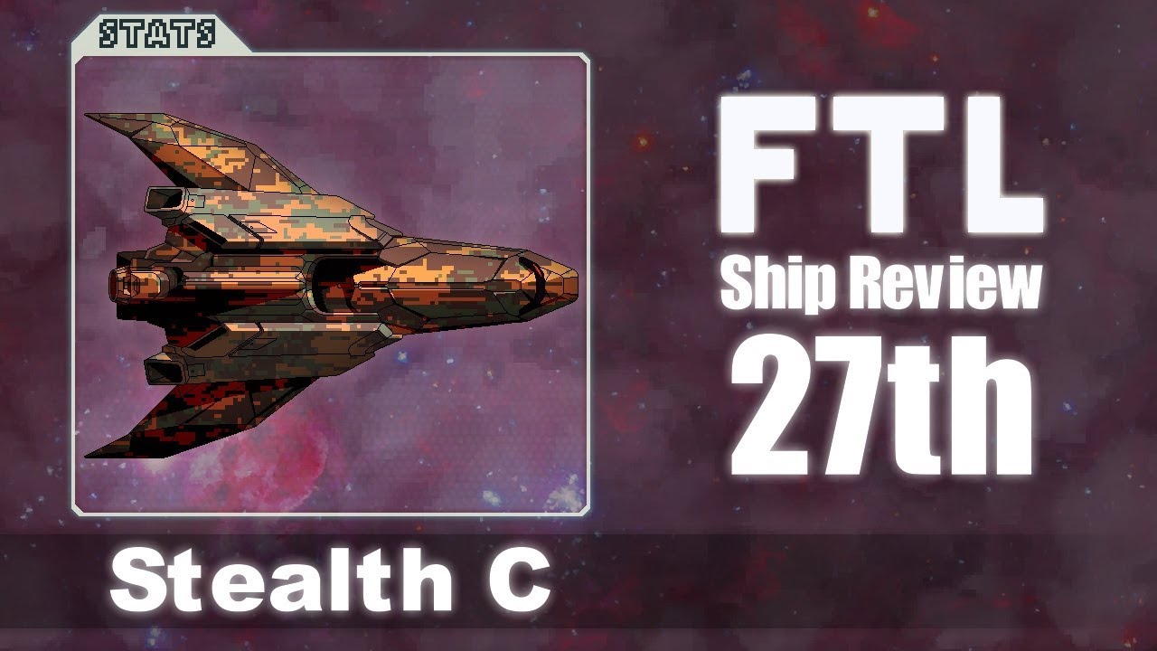 FTL Ship Reviews: 27th - The Stealth C