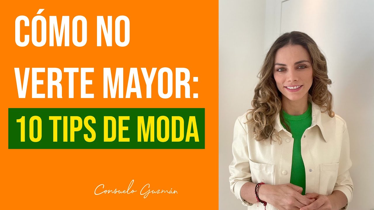 Cómo no verte mayor: 10 tips de moda I Consuelo Guzmán, Asesora de Imagen y Personal Shopper