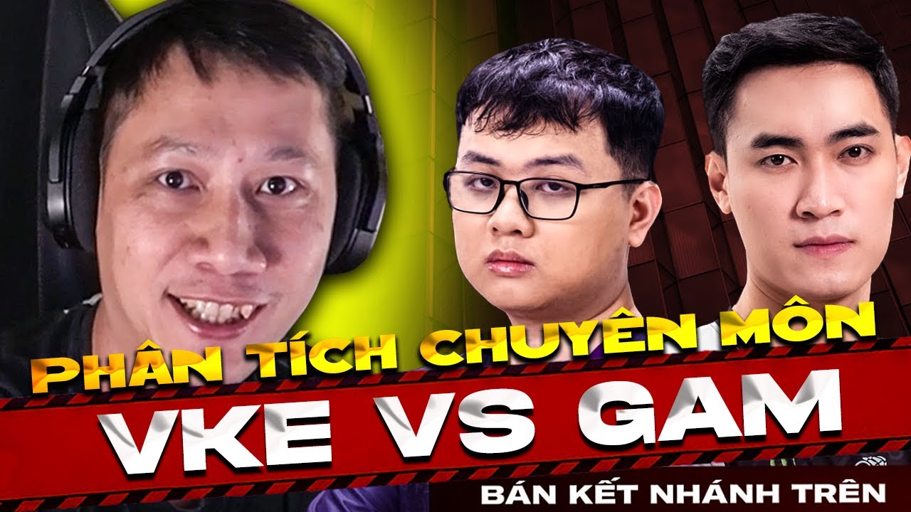 PH&Acirc;N T&Iacute;CH VCS C&Ugrave;NG THẦY BA | VKE vs GAM (BO3) | Playoffs VCS 2024 M&ugrave;a Xu&acirc;n | B&Aacute;N KẾT NH&Aacute;NH TR&Ecirc;N