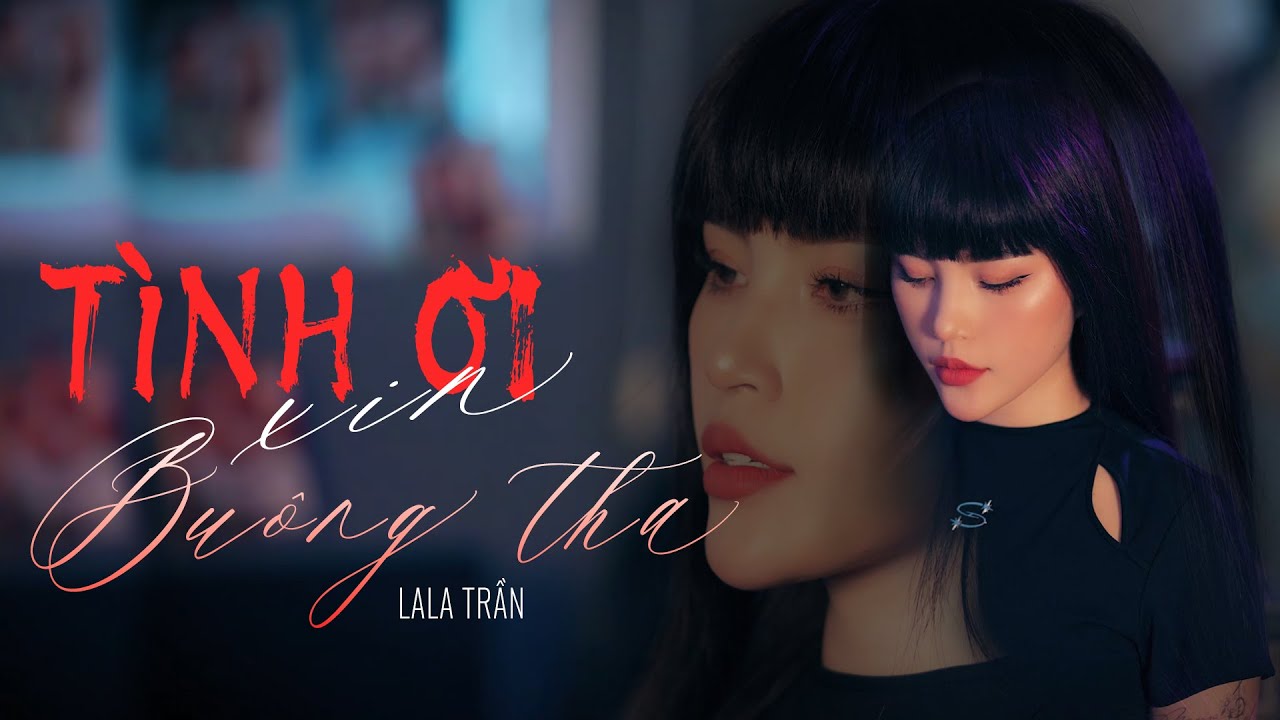 TÌNH ƠI XIN BUÔNG THA - LALA TRẦN | Official MV | Nhạc Hoa Lời Việt