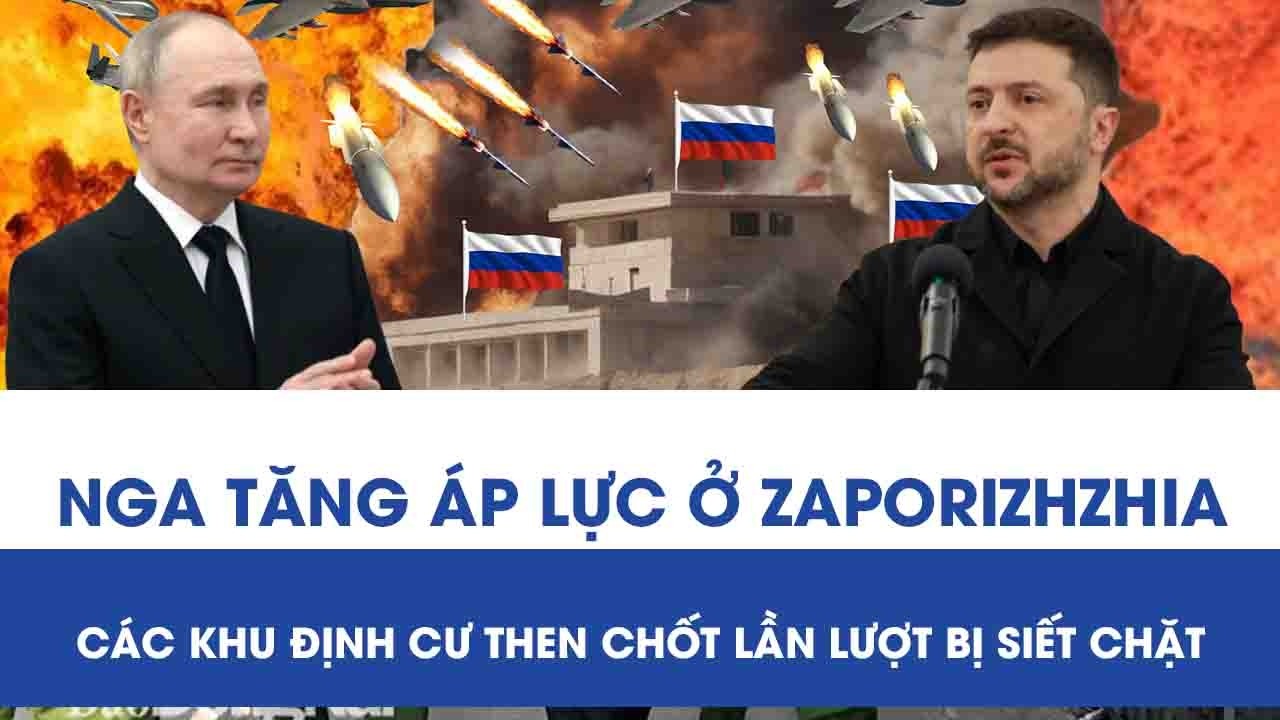 Mặt trận Zaporizhzhia “căng như dây đàn”: Nga đẩy mạnh áp lực, siết chặt các khu định cư then chốt