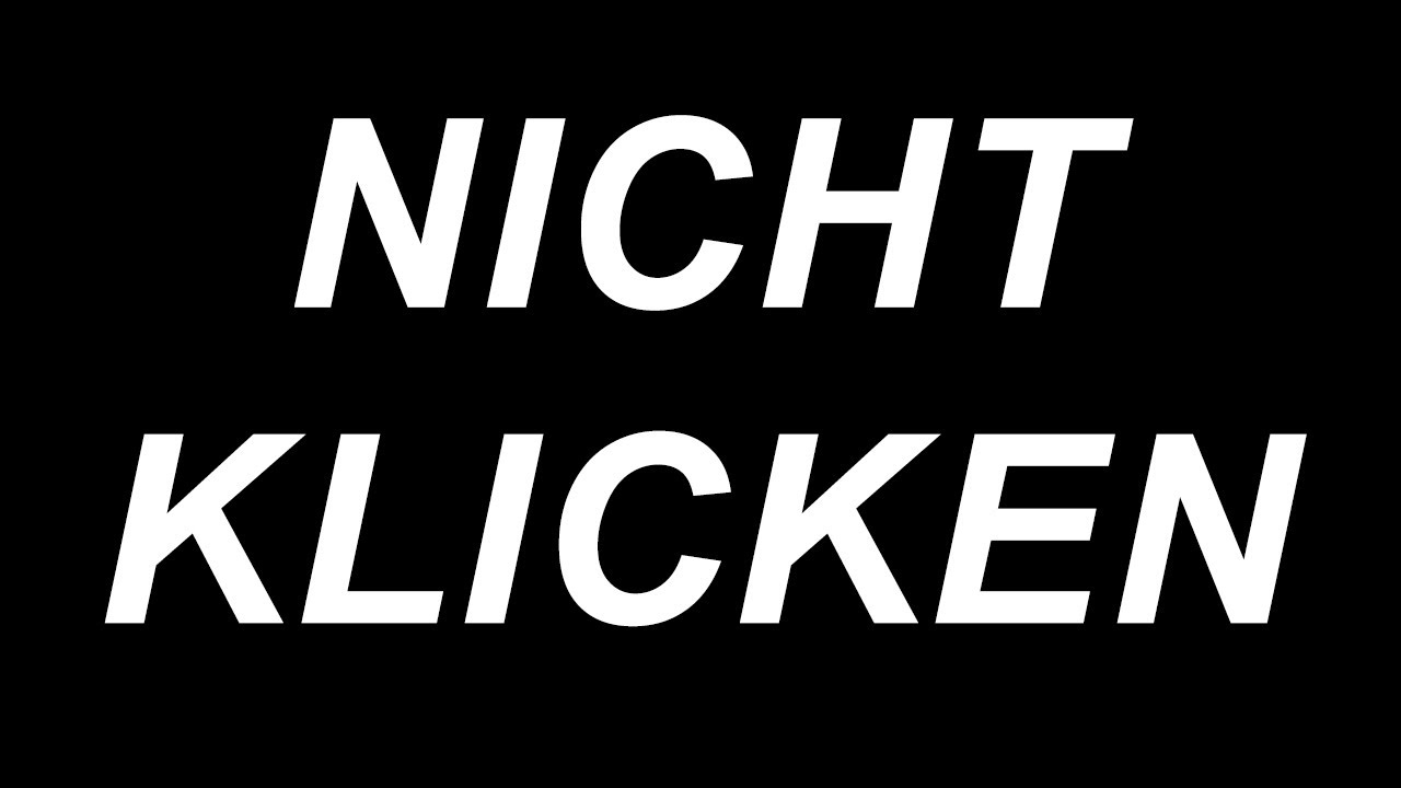 NICHT KLICKEN