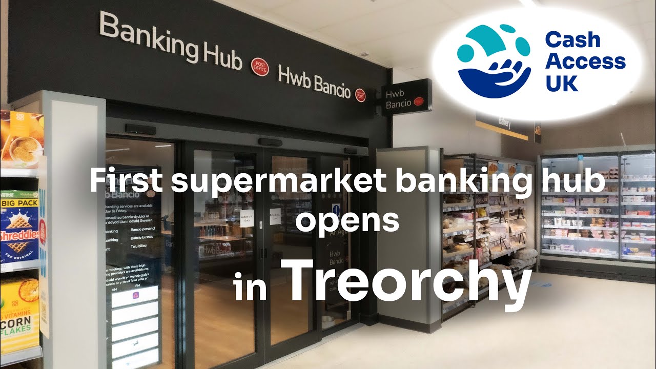 First banking hub opens in supermarket - Treorchy, Wales | Cash Access UK