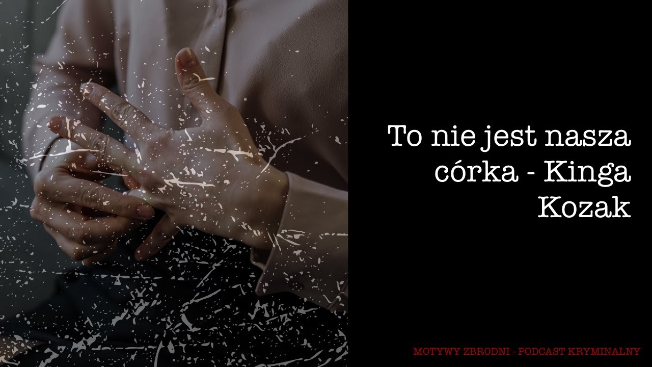 #38 To nie jest nasza córka - Kinga Kozak [Podcast kryminalny]
