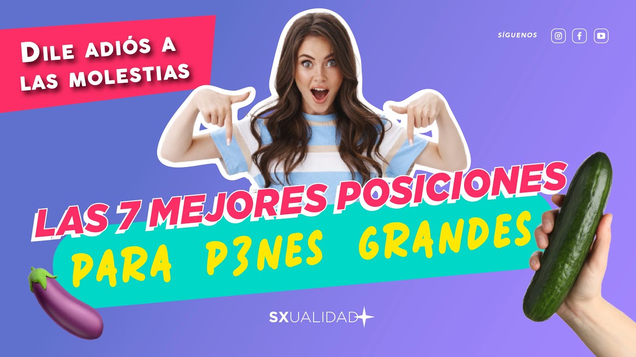 Las 7 MEJORES POSICIONES para &iexcl;P3NES GRANDES!