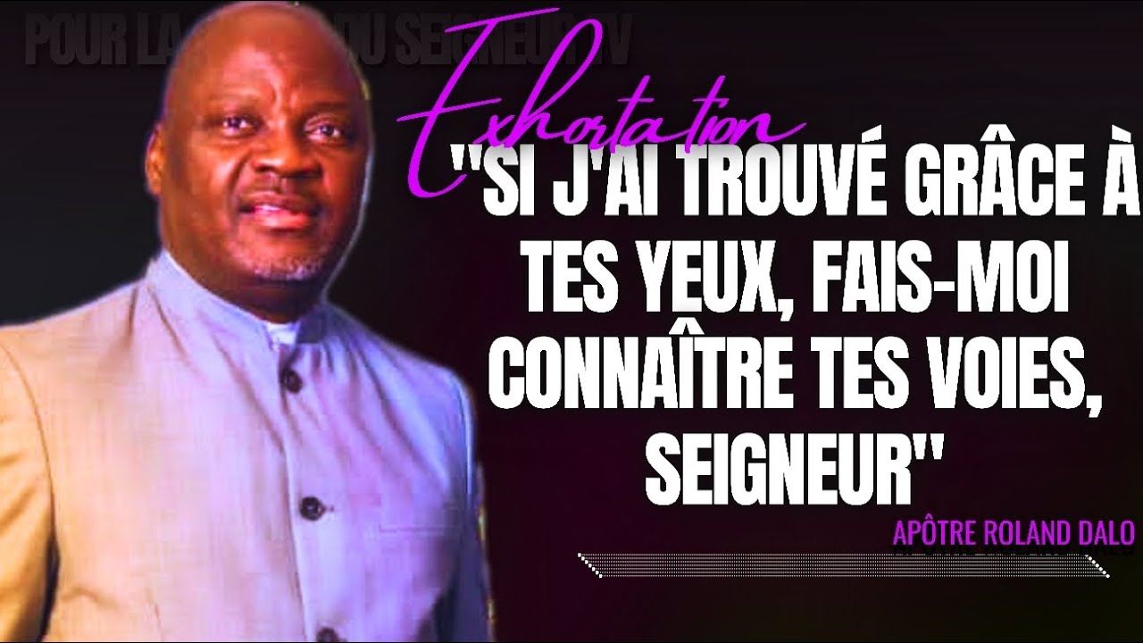 🎤SI J'AI TROUVÉ GRÂCE À TES YEUX, FAIS-MOI CONNAÎTRE TES VOIES,... |APÔTRE ROLAND DALO |PRÉDICATION