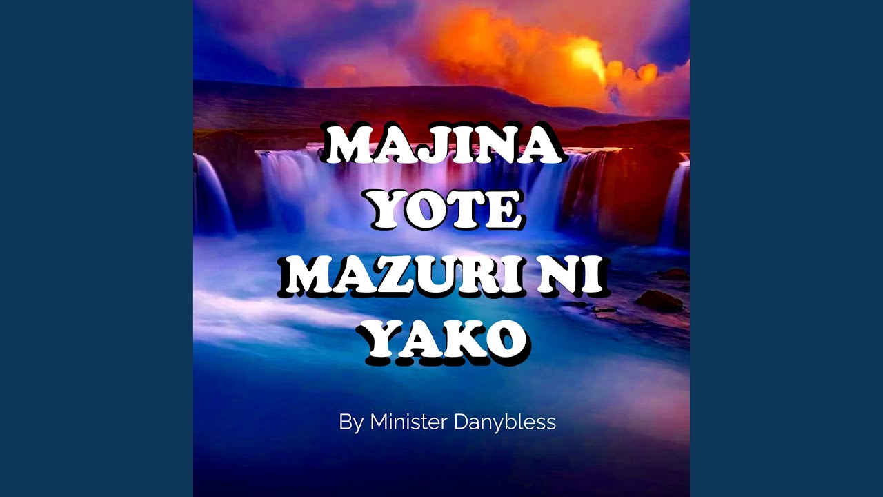 MAJINA YOTE MAZURI NI YAKO