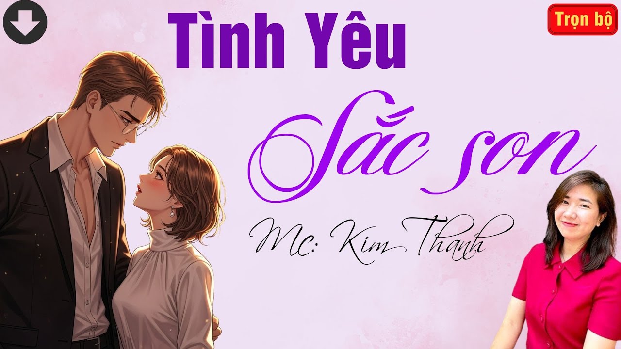 TRUYỆN HAY RADIO: TÌNH YÊU SẮC SON | TỔNG HỢP TRUYỆN HAY MC KIM THANH DIỄN ĐỌC.
