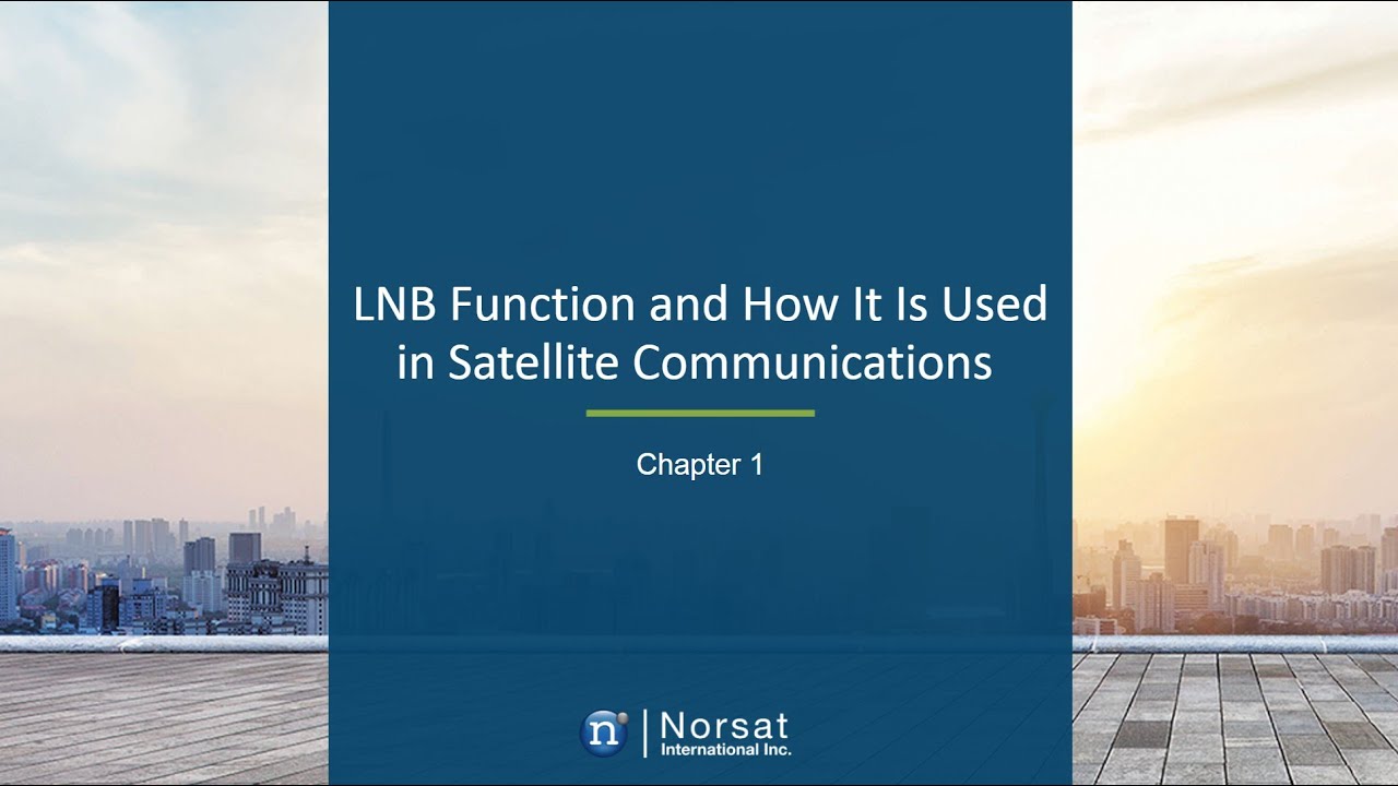 LNB Course - Chapter 1 - LNB Function and How it is used in Satellite Communications