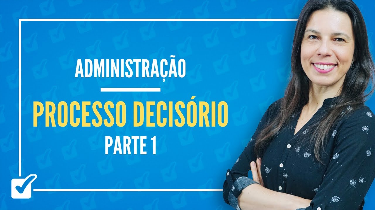 15. Aula do Processo Decisório (Administração) - Parte 1