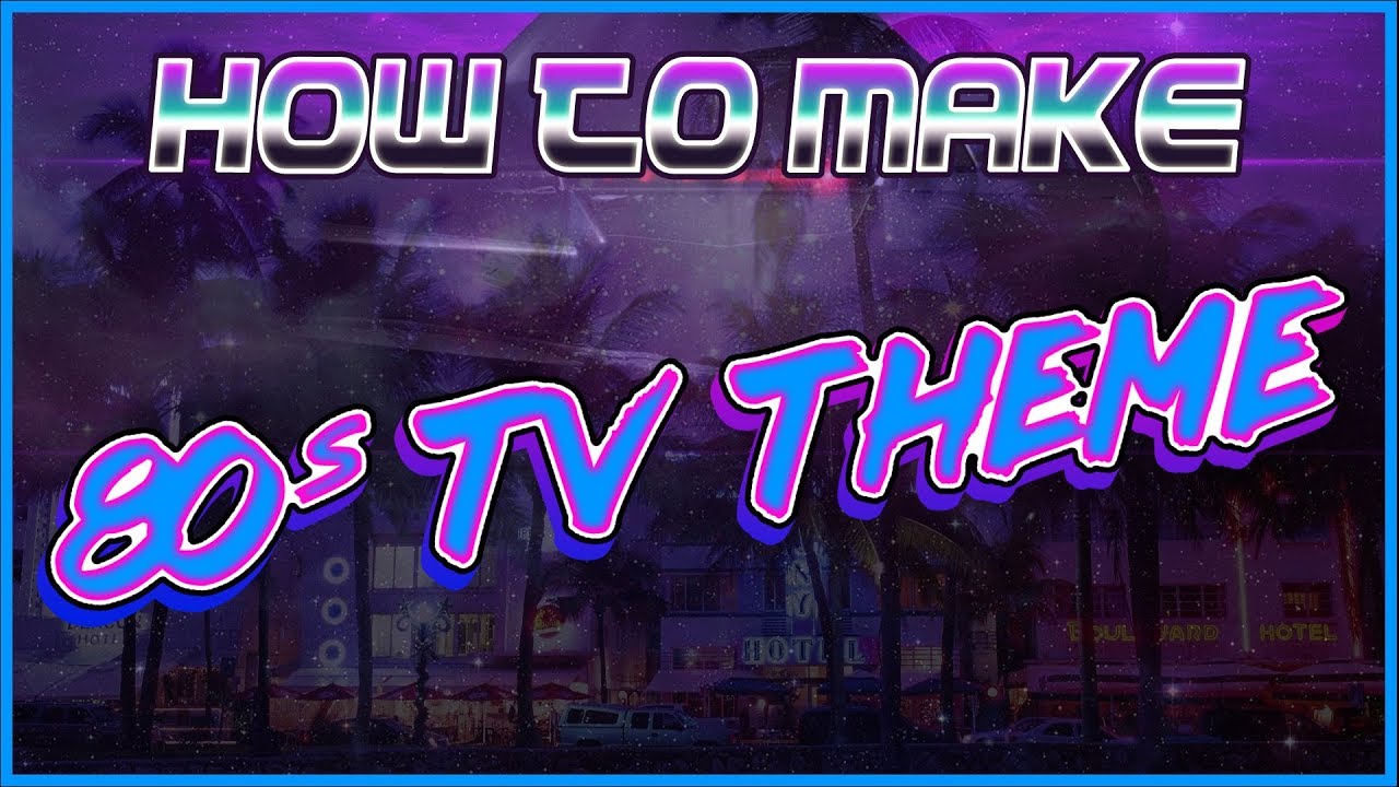 How to Make an 80s TV Show Theme