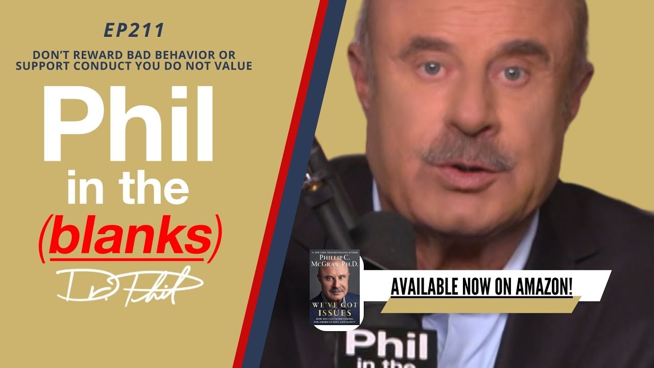 Don’t Reward Bad Behavior or Support Conduct You Do Not Value | Ep 211 | Phil in the Blanks Podcast
