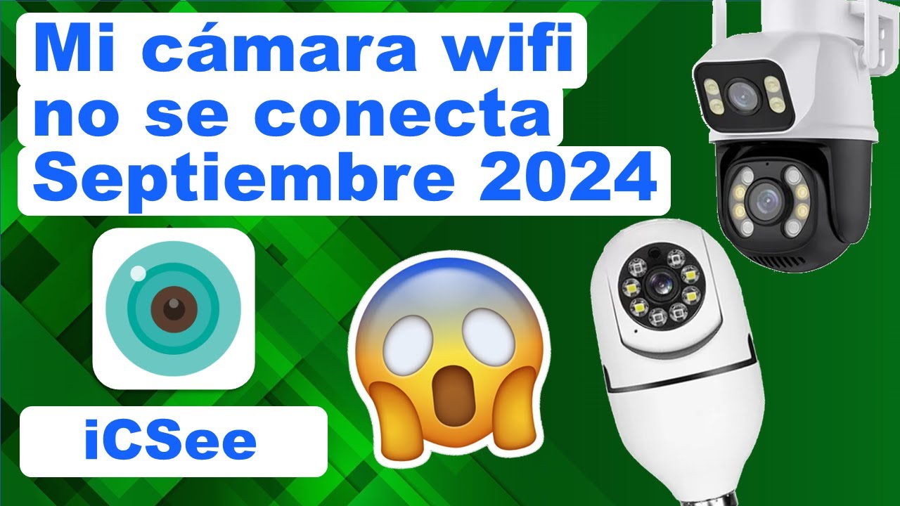 iCSee APP Mi cámara WiFi no se conecta, GUÍA septiembre 2024