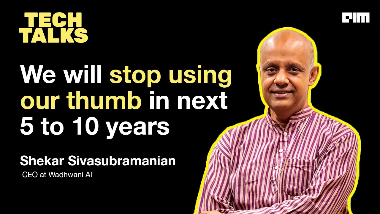 We will stop using our thumb | Shekar Sivasubramanian | Wadhwani AI