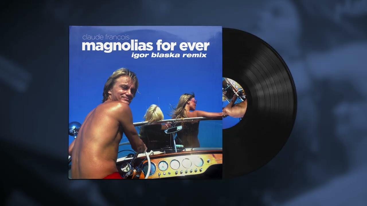 Magnolias for Ever (Igor Blaska Remix) - Claude Fran&ccedil;ois