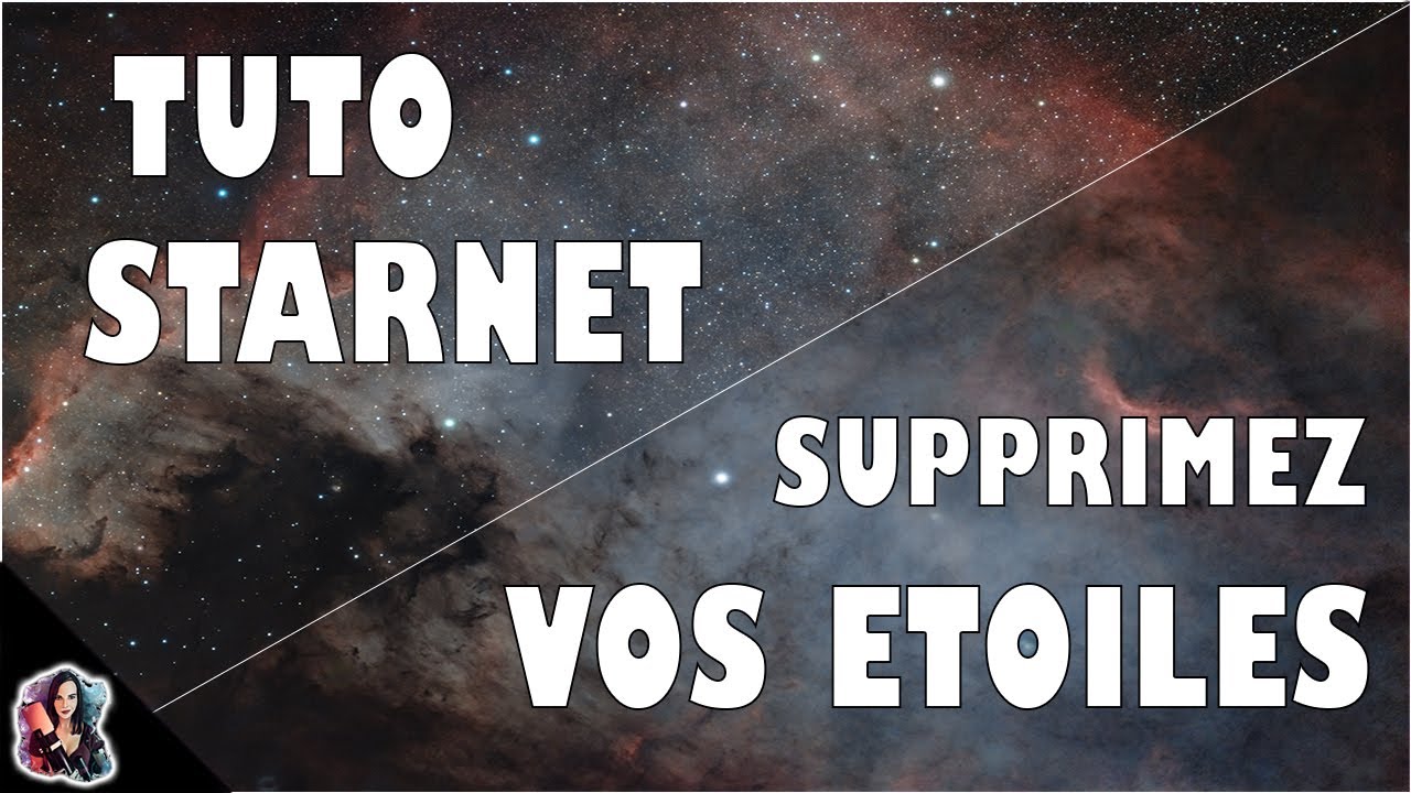 Tuto STARNET : SUPPRIMEZ les ETOILES de vos ASTROPHOTOS ! (débutant)