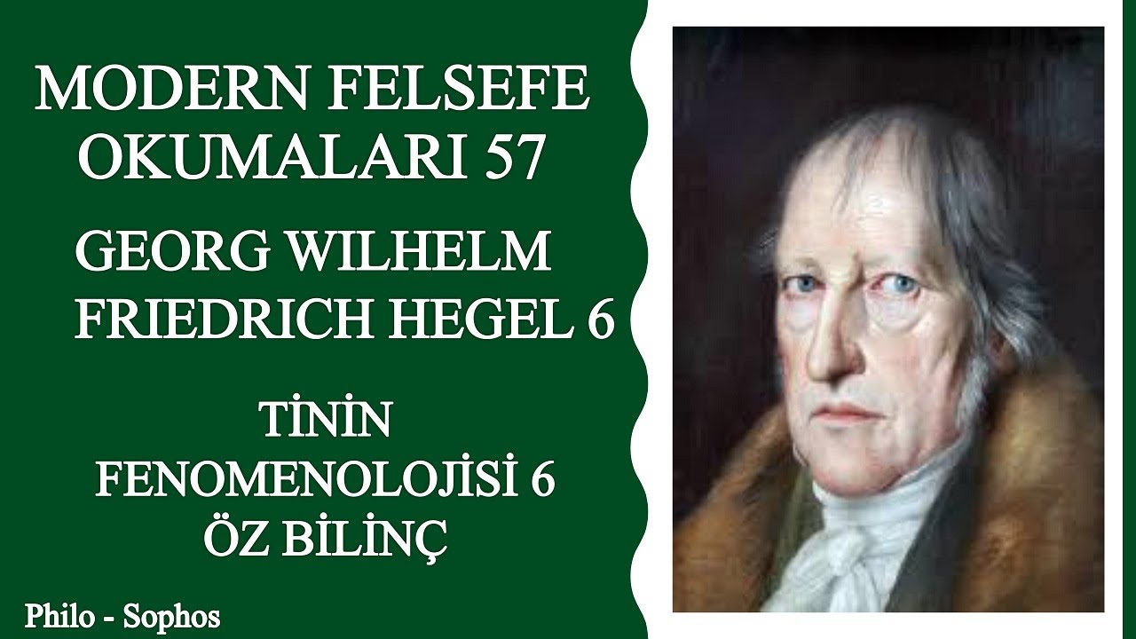 Modern Felsefe Okumaları 57: Georg Wilhelm Friedrich Hegel 6 -Tinin Fenomenolojisi 6 - Öz Bilinç