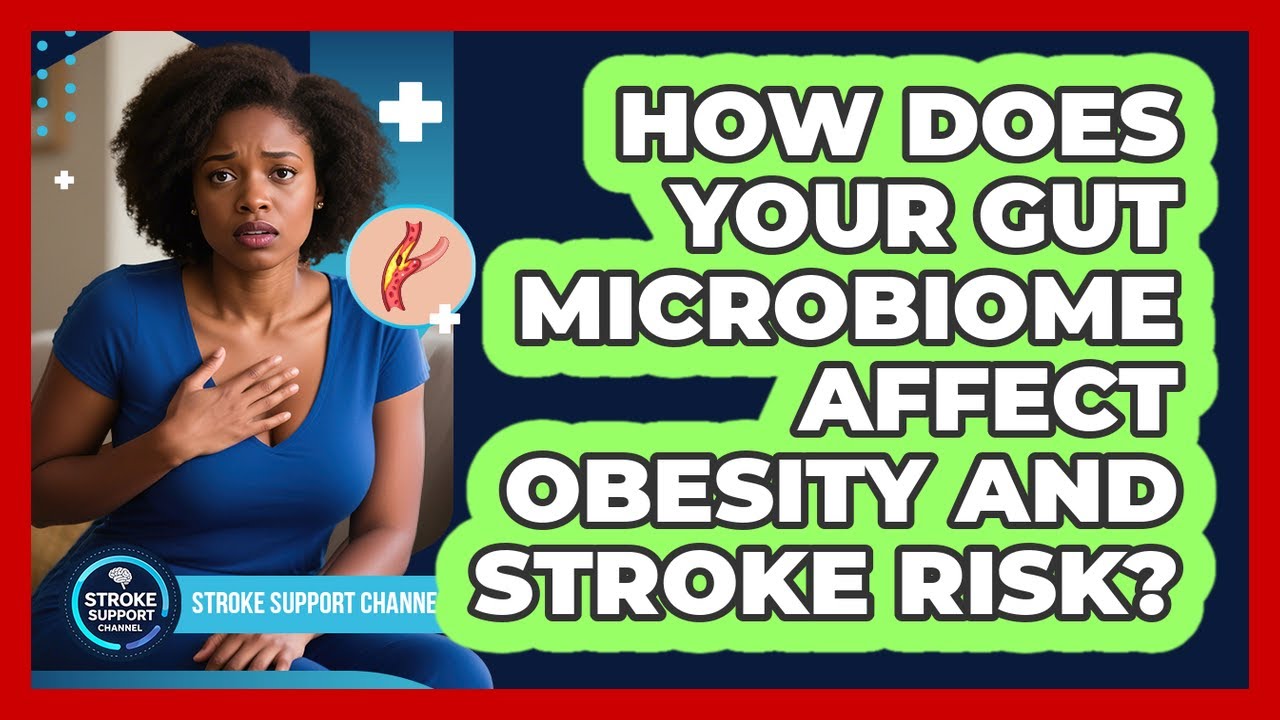 How Does Your Gut Microbiome Affect Obesity And Stroke Risk? - Stroke Support Channel