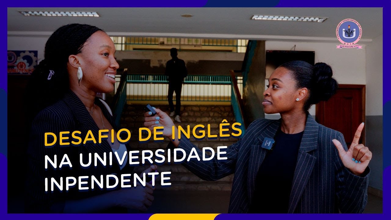 Desafio de Inglês na UNIVERSIDADE INDEPENDENTE DE ANGOLA
