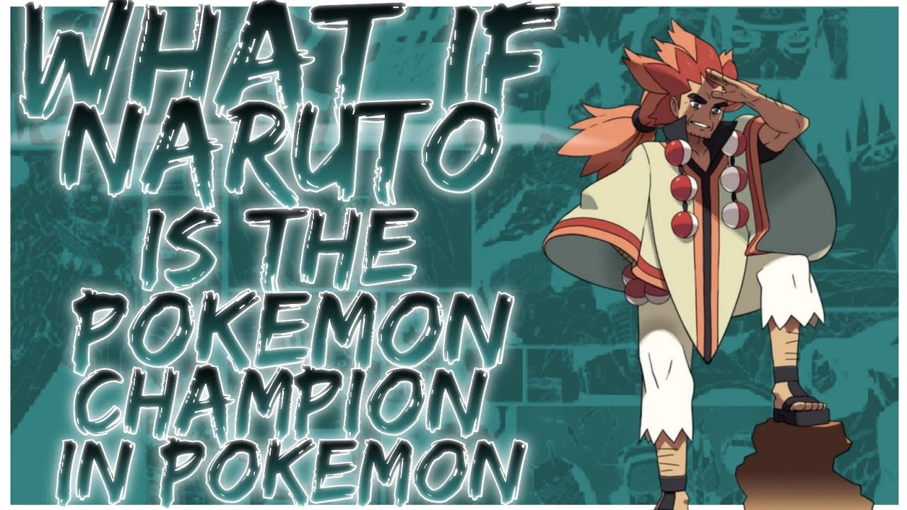 what if Naruto is the Pokemon Champion in Pokemon