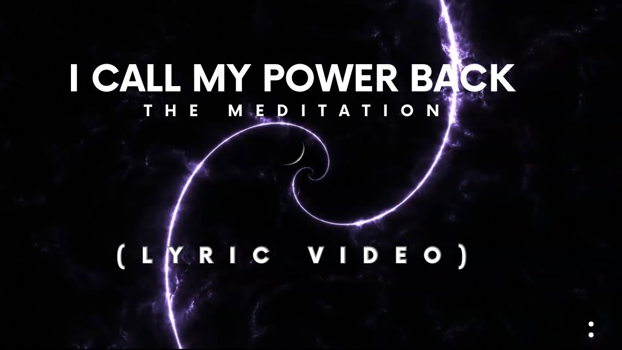I Call My Power Back (The Meditation Lyric Video)