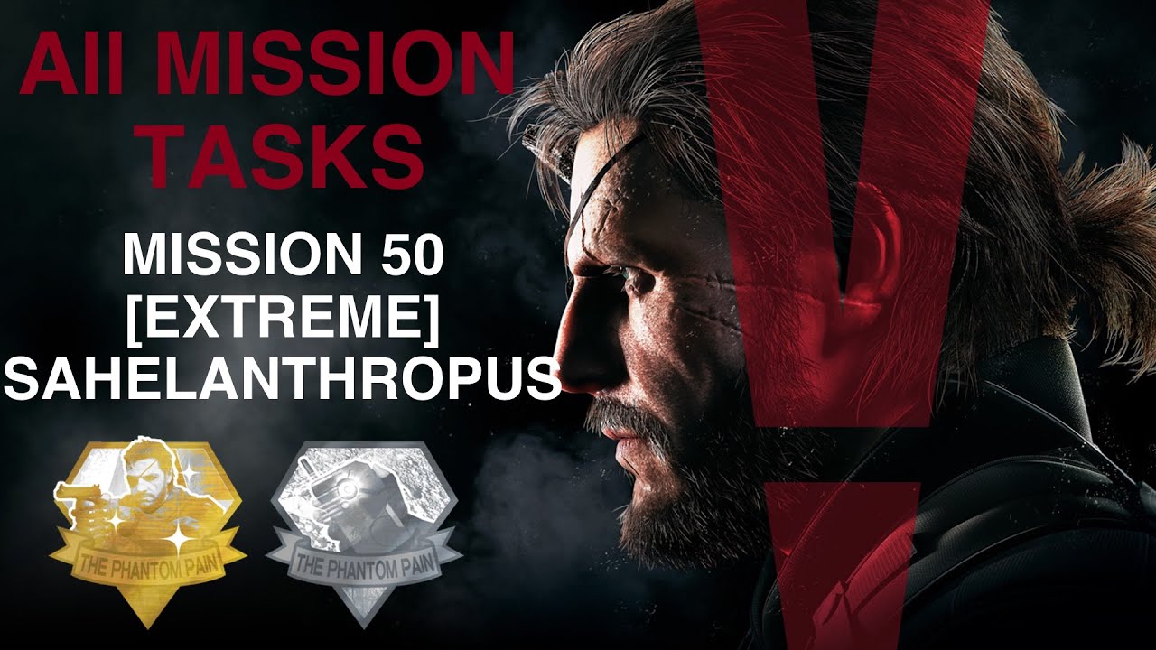 Metal Gear Solid V: The Phantom Pain - All Mission Tasks (Mission 50 - [Extreme] Sahelanthropus)