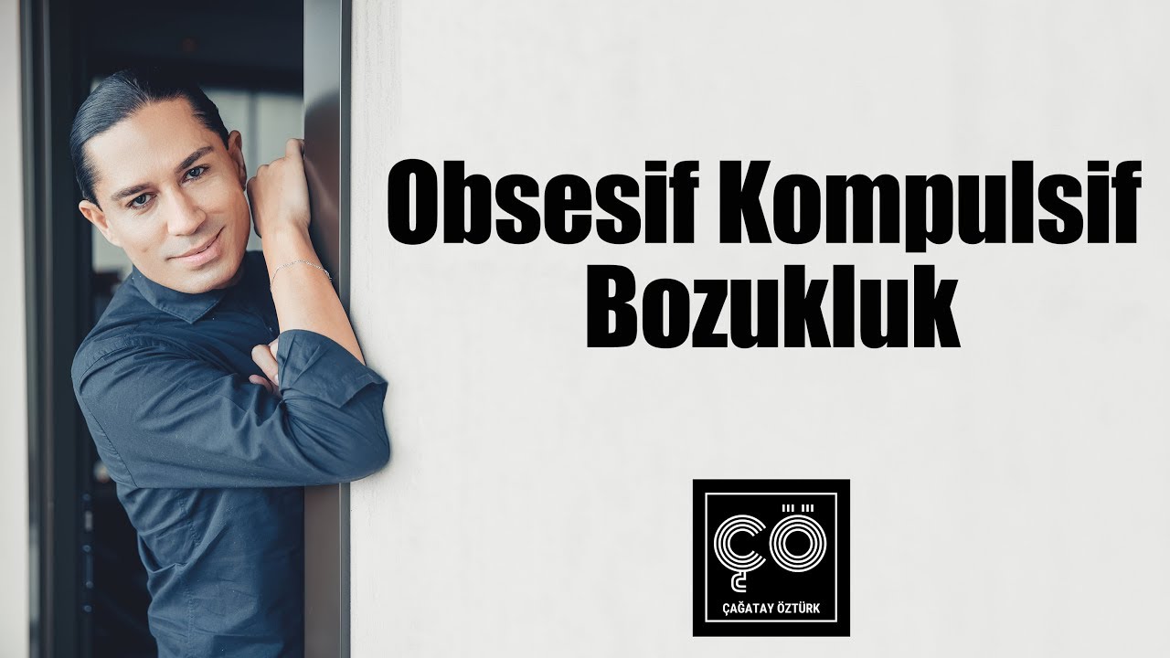 Obsesif Kompulsif Bozukluk - Çağatay Öztürk
