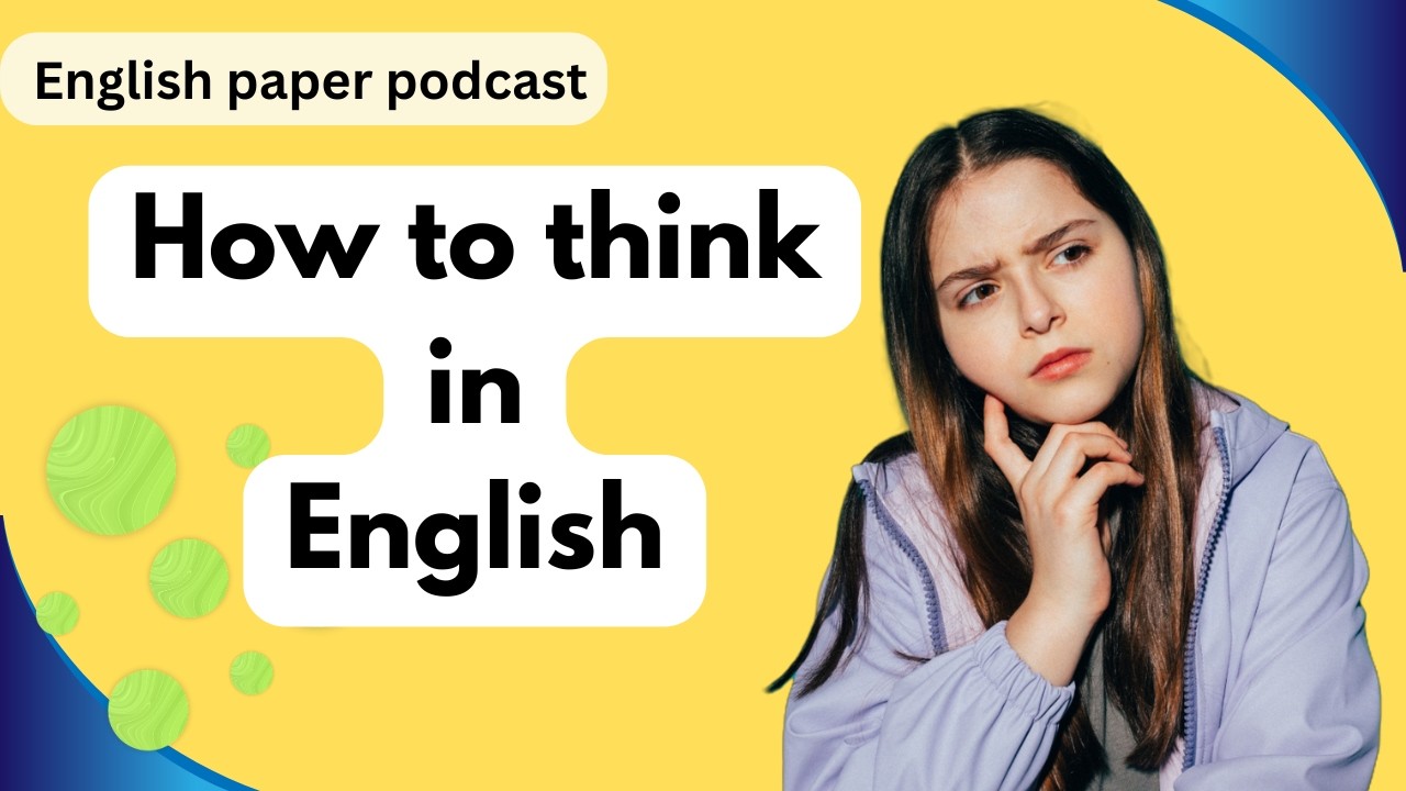 How to Think in English | Stop Translating in Your Head | English Paper Podcast with Emma