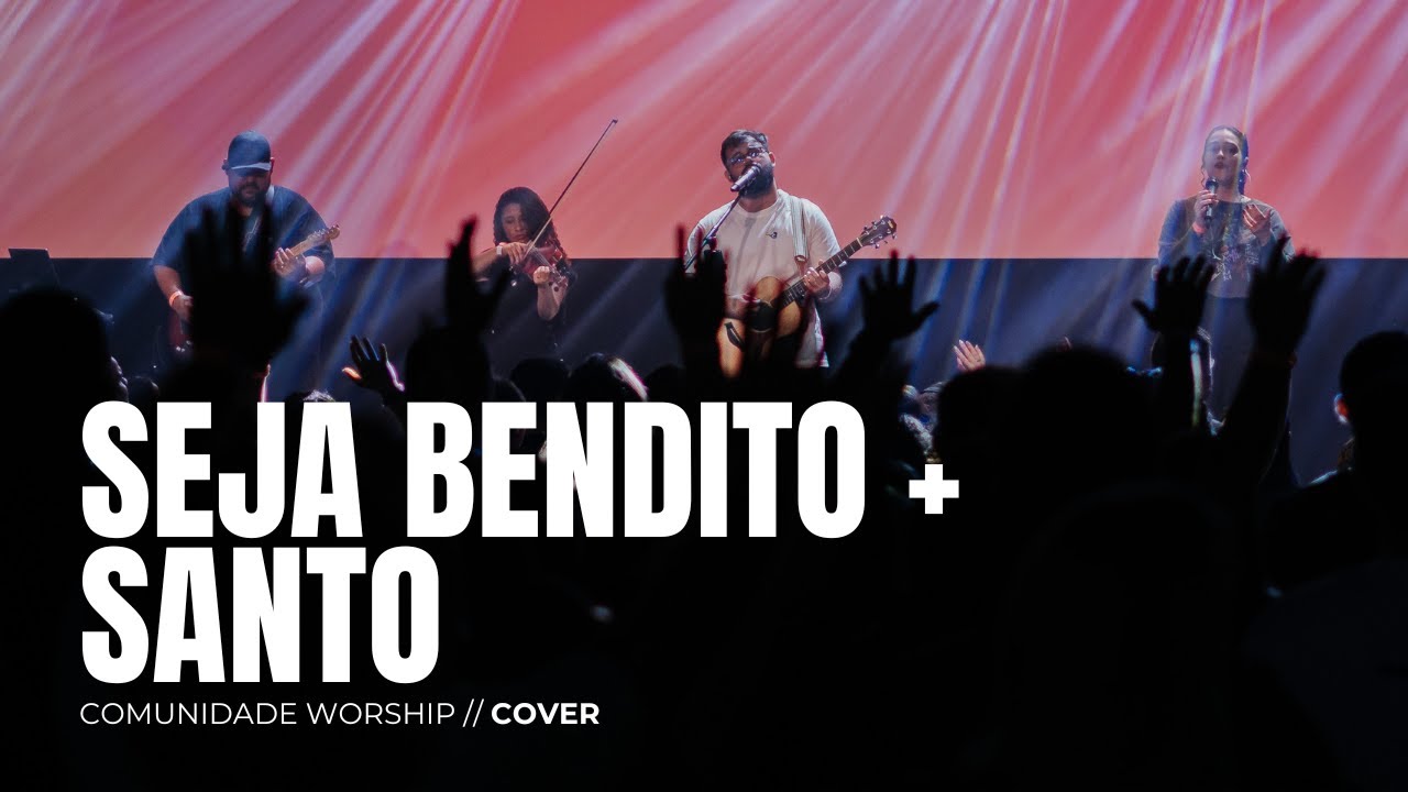 SEJA BENDITO + SANTO // COVER // COMUNIDADE WORSHIP