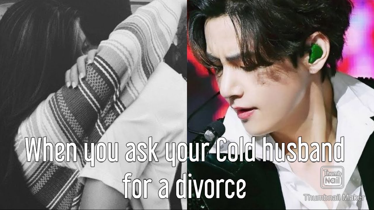 When you ask your Cold husband for a divorce|K.T.H Oneshot| BTS FF