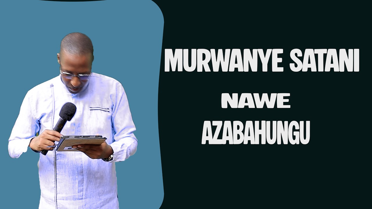 MURWANYE SATANI NAWE AZABAHUNGA
