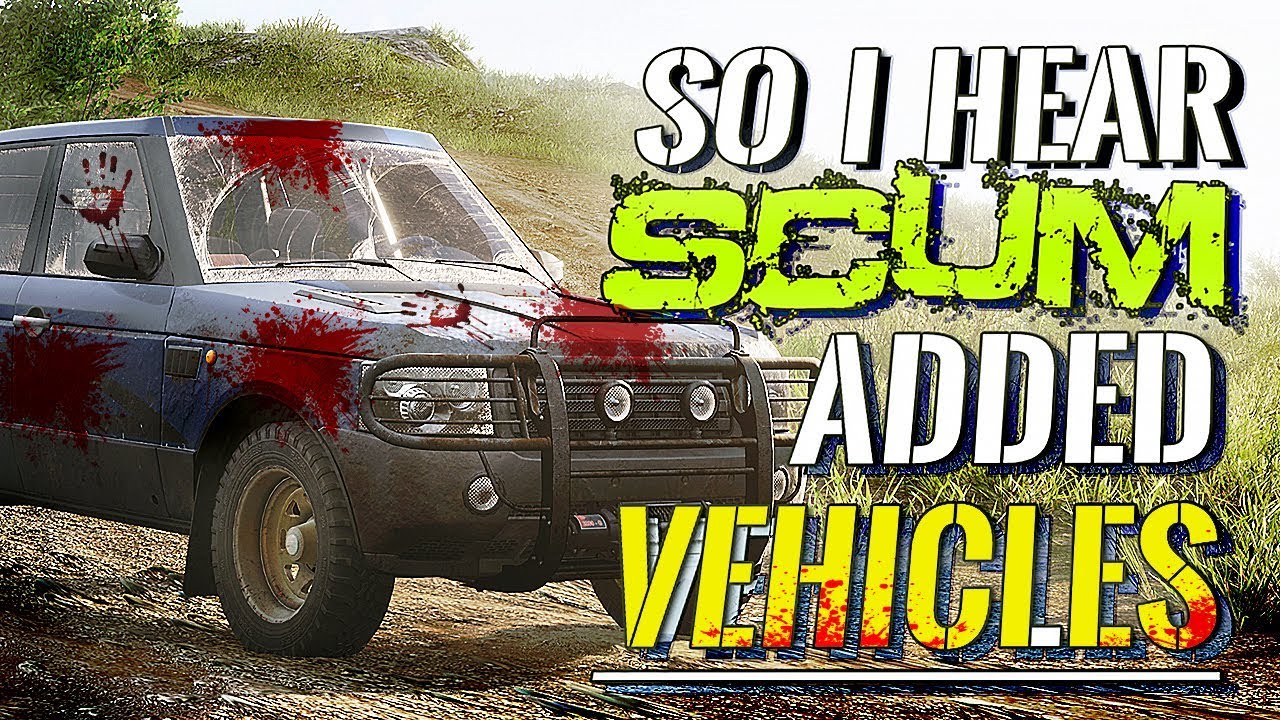 So I hear SCUM added Vehicles to their game ...