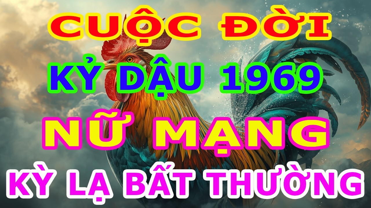 Tử Vi Trọn Đời Nữ Mạng Tuổi Kỷ Dậu 1969 Năm 2026, Một Cuộc Đời Kỳ Lạ