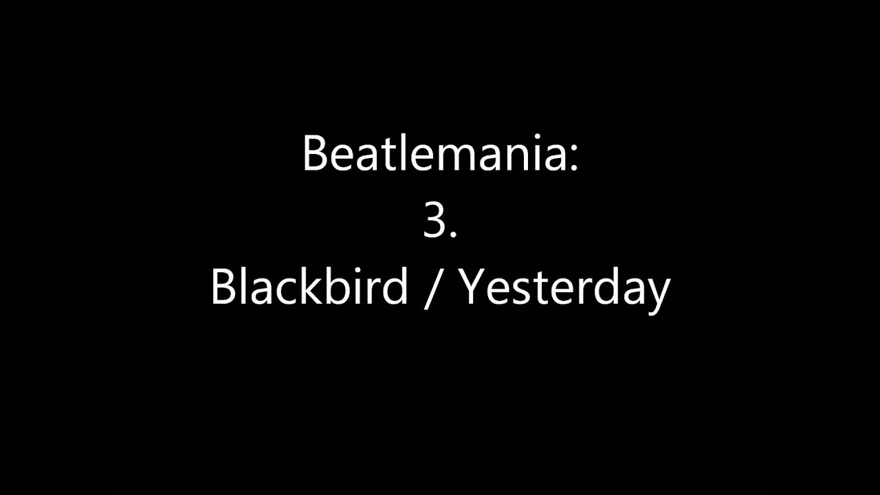 Beatlemania: 3. Blackbird / Yesterday
