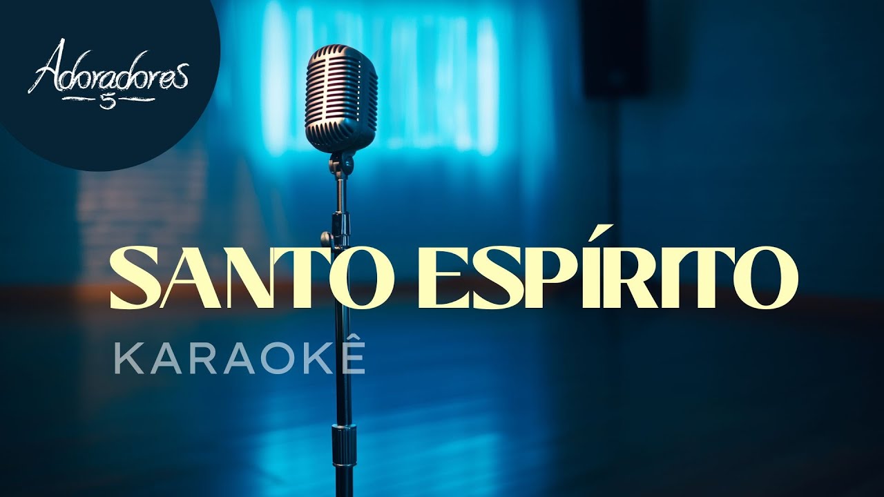 SANTO ESPÍRITO - ADORADORES 5 (KARAOKÊ VERSION)