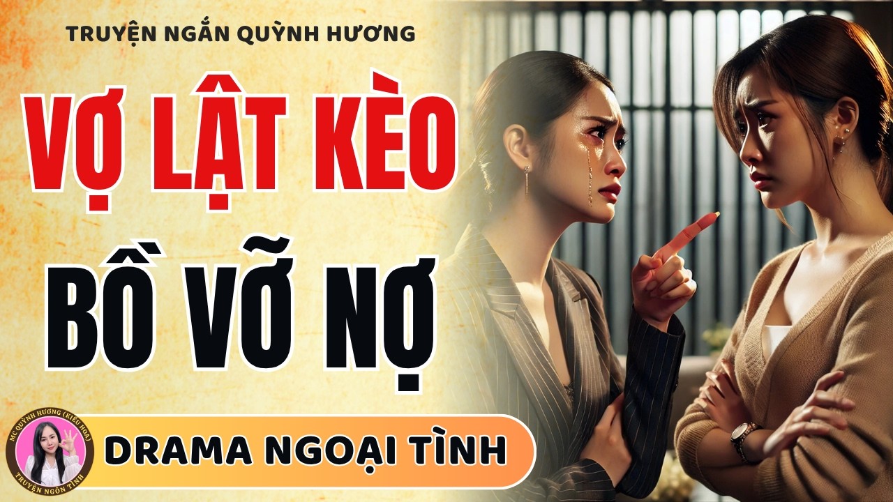 Cú LỪA ĐỊNH MỆNH: Vợ Thông Minh  LỘT SẠCH TÀI SẢN, VẢ MẶT Chồng Phản Bội!