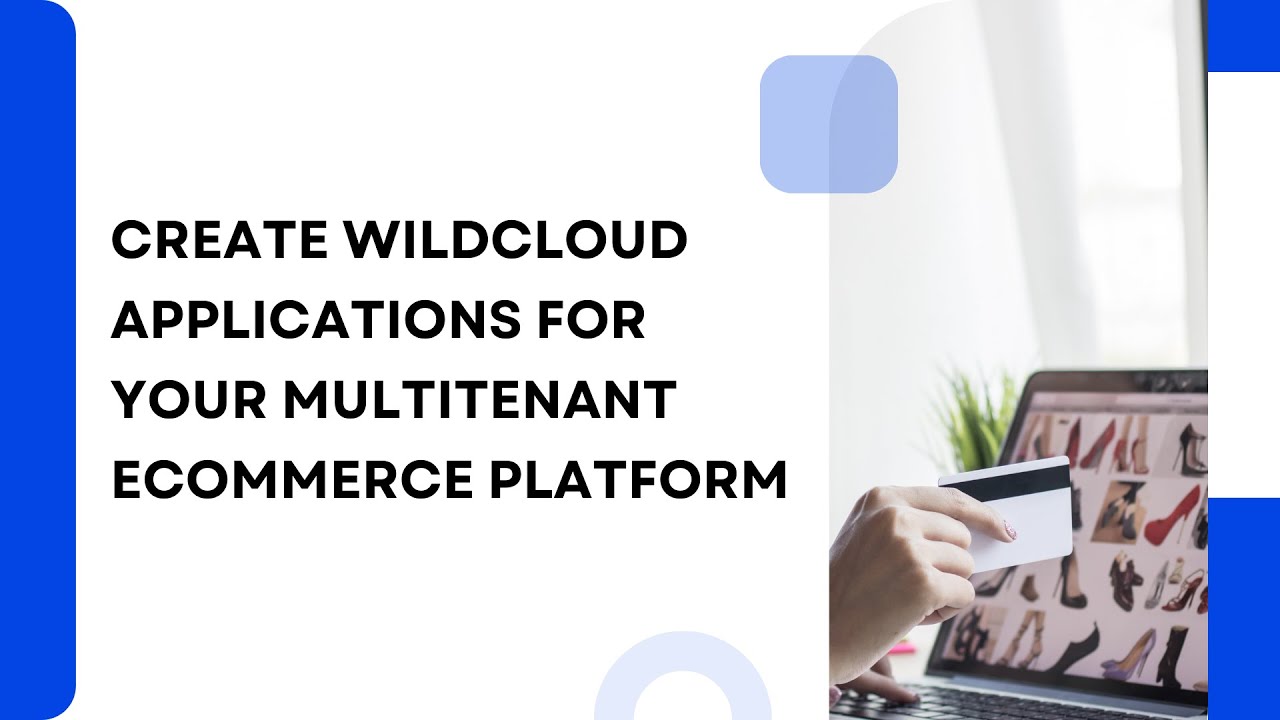 Lesson 1 – Creating Wildcloud Applications for your eCommerce Platform