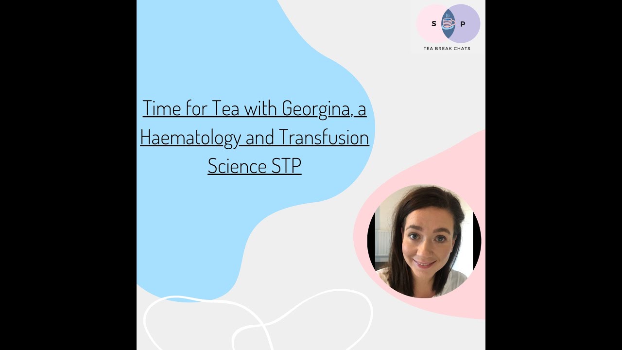 Time for Tea with Georgina, a Haematology and Transfusion Science STP